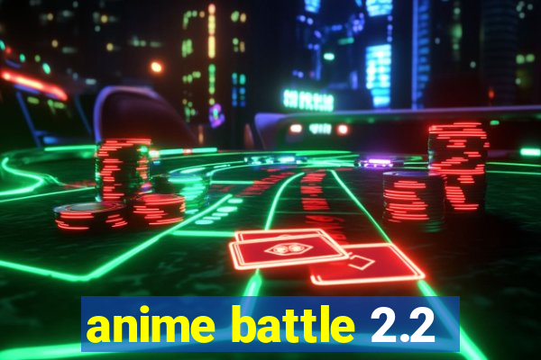 anime battle 2.2